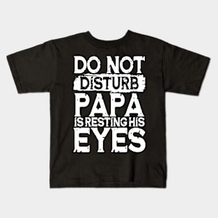 Do Not Disturb Papa is Resting His Eyes Kids T-Shirt